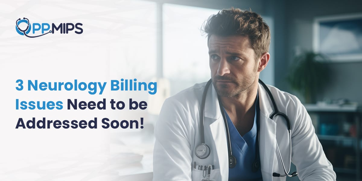 3 Neurology Billing Issues Need to be Addressed Soon!