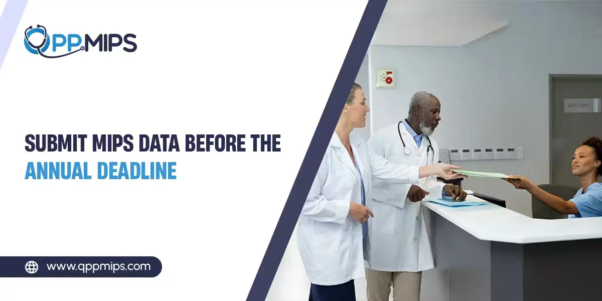 A professional promotional graphic for QPP MIPS featuring the text "SUBMIT MIPS DATA BEFORE THE ANNUAL DEADLINE" in bold blue and black lettering.