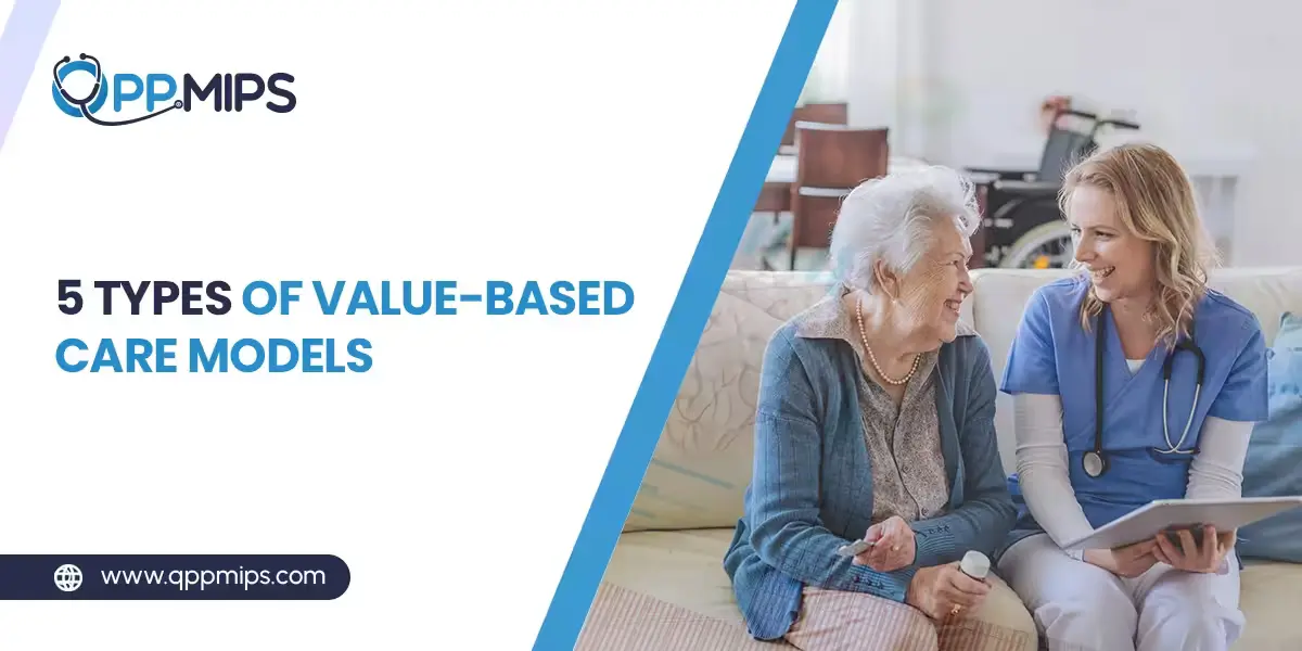 An elder woman smiles next to a healthcare worker holding a tablet. Text reads: "5 TYPES OF VALUE-BASED CARE MODELS" with the QPP.MIPS logo.